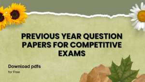 Previous Year Question Papers for Competitive exams